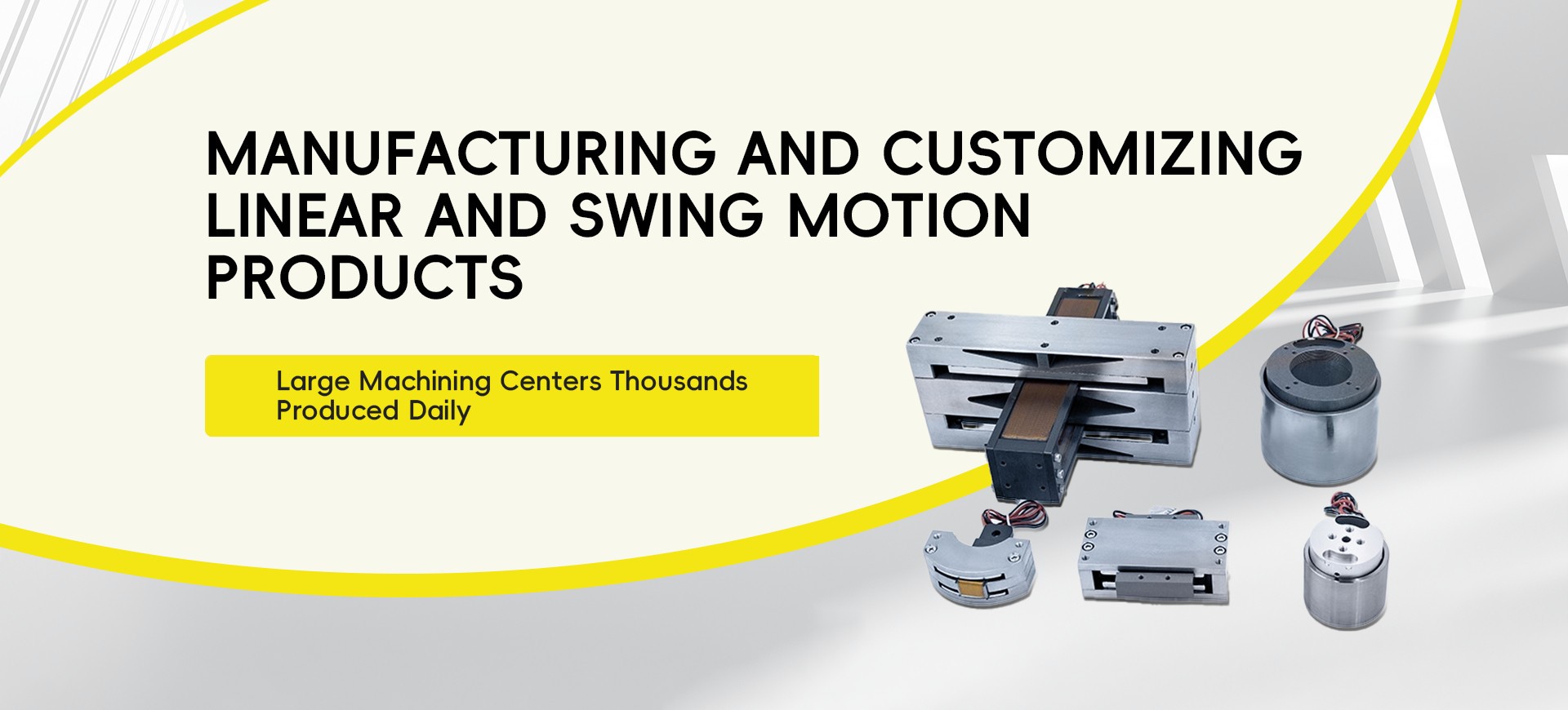 MANUFACTURING AND CUSTOMIZINGLINEAR AND SWING MOTIONPRODUCTS